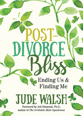 Post-Divorce Bliss: Ending Us and Finding Me - Walsh, Jude, and Diamond, Jed (Foreword by)