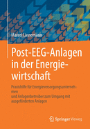 Post-Eeg-Anlagen in Der Energiewirtschaft: Praxishilfe Fr Energieversorgungsunternehmen Und Anlagenbetreiber Zum Umgang Mit Ausgefrderten Anlagen