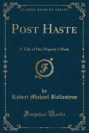 Post Haste: A Tale of Her Majesty's Mails (Classic Reprint)