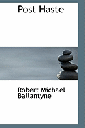 Post Haste - Ballantyne, Robert Michael