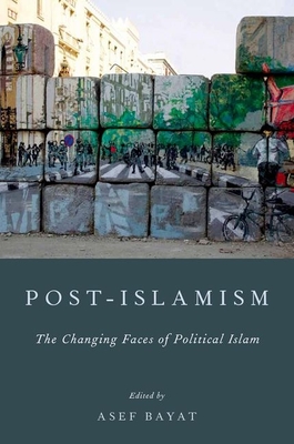 Post-Islamism: The Changing Faces of Political Islam - Bayat, Asef (Editor)