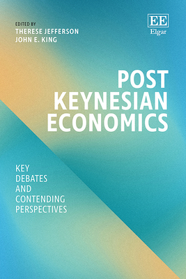 Post Keynesian Economics: Key Debates and Contending Perspectives - Jefferson, Therese (Editor), and King, John E (Editor)