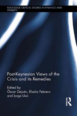 Post-Keynesian Views of the Crisis and its Remedies - Dejun, scar (Editor), and Febrero Paos, Eladio (Editor), and Uxo Gonzalez, Jorge (Editor)