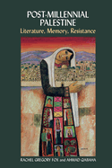 Post-Millennial Palestine: Literature, Memory, Resistance