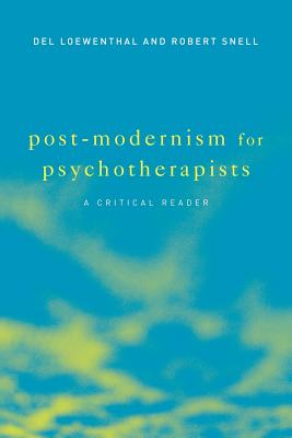 Post-Modernism for Psychotherapists: A Critical Reader - Loewenthal, del, and Snell, Robert