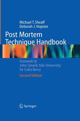 Post Mortem Technique Handbook - Sheaff, Michael T., and Sinard, J.H. (Foreword by), and Hopster, Deborah J.