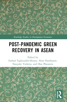 Post-Pandemic Green Recovery in ASEAN - Taghizadeh-Hesary, Farhad (Editor), and Yoshino, Naoyuki (Editor), and Panthamit, Nisit (Editor)