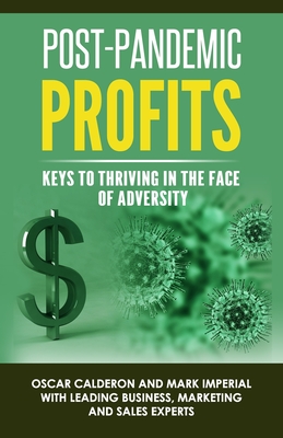 Post-Pandemic Profits: Keys To Thriving in the Face of Adversity - Imperial, Mark, and Rogers, Kevin, and Kurtz, Brian