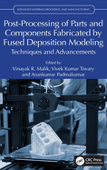 Post-Processing of Parts and Components Fabricated by Fused Deposition Modeling: Techniques and Advancements