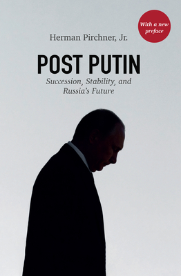 Post Putin: Succession, Stability, and Russia's Future - Pirchner, Herman