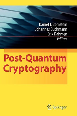 Post-Quantum Cryptography - Bernstein, Daniel J (Editor), and Buchmann, Johannes (Editor), and Dahmen, Erik (Editor)