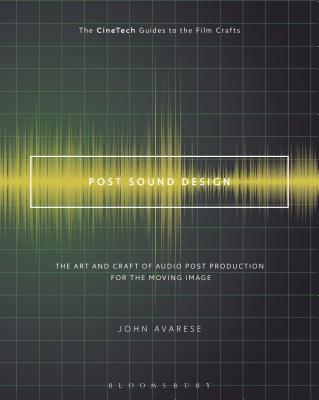 Post Sound Design: The Art and Craft of Audio Post Production for the Moving Image - Avarese, John, and Landau, David (Editor)