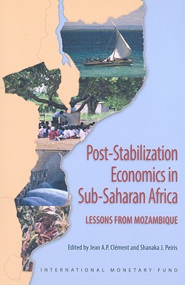 Post-Stabilization Economics in Sub-Saharan Africa: Lessons from Mozambique - Clement, Jean A P (Editor), and Peiris, Shanaka J (Editor)