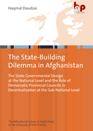 Post-Taliban Statebuilding in Afghanistan: The State Governmental Design at the National Level and the Role of Democratic Provincial Councils in Decentralization at the Sub-National Level