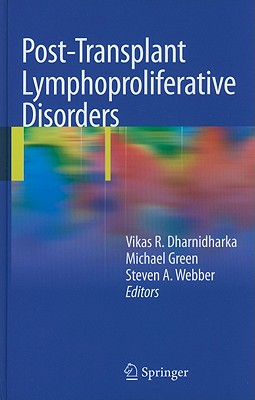 Post-Transplant Lymphoproliferative Disorders - Dharnidharka, Vikas R (Editor), and Green, Michael (Editor), and Webber, Steven A (Editor)