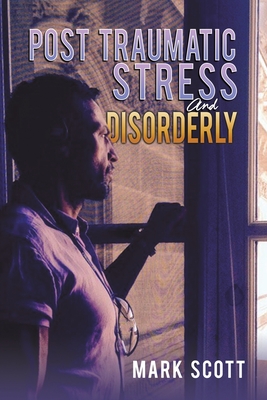 Post Traumatic Stress And Disorderly - Scott, Mark