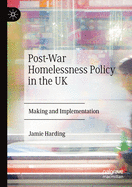 Post-War Homelessness Policy in the UK: Making and Implementation