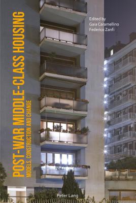 Post-War Middle-Class Housing: Models, Construction and Change - Caramellino, Gaia (Editor), and Zanfi, Federico (Editor)