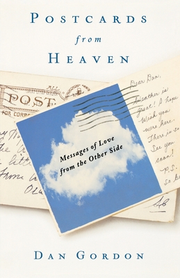 Postcards from Heaven: Messages of Love from the Other Side - Gordon, Dan