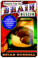 Postcards from the Brain Museum: The Improbable Search for Meaning in the Matter of Famous Minds - Burrell, Brian