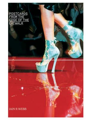 Postcards from the Edge of the Catwalk - Webb, Iain R, and Piaggi, Anna (Foreword by)