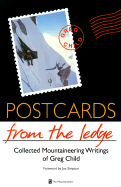 Postcards from the Ledge: Collected Mountaineering Writings of Greg Child - Child, Greg