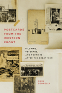 Postcards from the Western Front: Pilgrims, Veterans, and Tourists After the Great War Volume 17