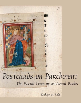 Postcards on Parchment: The Social Lives of Medieval Books - Rudy, Kathryn M.