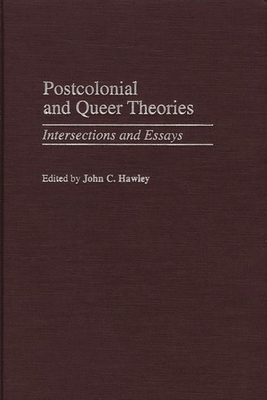 Postcolonial and Queer Theories: Intersections and Essays - Hawley, John C (Editor)