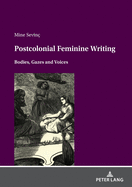 Postcolonial feminine writing: Bodies, Gazes and Voices