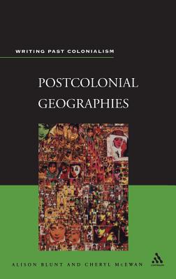 Postcolonial Geographies - Blunt, Alison, Ma (Editor), and McEwan, Cheryl (Editor)