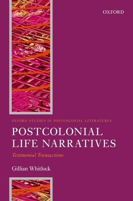 Postcolonial Life Narratives: Testimonial Transactions - Whitlock, Gillian