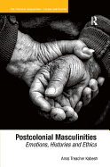 Postcolonial Masculinities: Emotions, Histories and Ethics. by Amal Treacher Kabesh