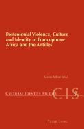 Postcolonial Violence, Culture and Identity in Francophone Africa and the Antilles - Chambers, Helen (Editor), and Milne, Lorna (Editor)