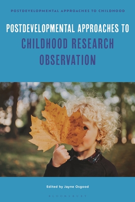 Postdevelopmental Approaches to Childhood Research Observation - Osgood, Jayne (Editor), and Sakr, Mona (Editor)