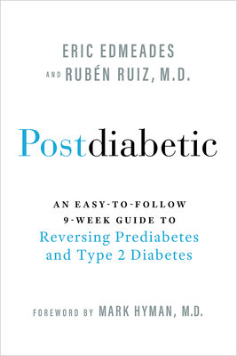 Postdiabetic: An Easy-To-Follow 9-Week Guide to Reversing Prediabetes and Type 2 Diabetes - Edmeades, Eric, and Ruiz, Ruben, Dr.