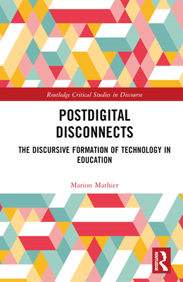 Postdigital Disconnects: The Discursive Formation of Technology in Education - Mathier, Marion