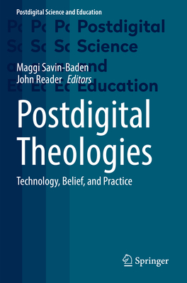 Postdigital Theologies: Technology, Belief, and Practice - Savin-Baden, Maggi (Editor), and Reader, John (Editor)