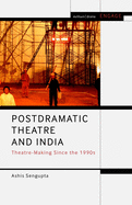 Postdramatic Theatre and India: Theatre-Making Since the 1990s