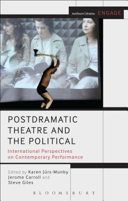 Postdramatic Theatre and the Political: International Perspectives on Contemporary Performance - Jrs-Munby, Karen, Dr. (Editor), and Carroll, Jerome, Dr. (Editor), and Giles, Steve, Prof. (Editor)