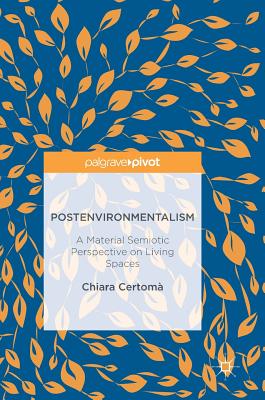 Postenvironmentalism: A Material Semiotic Perspective on Living Spaces - Certom, Chiara