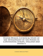 Poster Design: A Critical Study of the Development of the Poster in Continental Europe, England and America