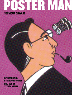 Poster Man: 50 Years of Iconic Graphic Design - Chwast, Seymour, and Heller, Steven (Foreword by), and Fairey, Shepard (Introduction by)