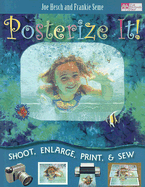 Posterize It!: Shoot, Enlarge, Print and Sew! - Hesch, Joe, and Seme, Frankie