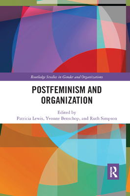 Postfeminism and Organization - Lewis, Patricia (Editor), and Benschop, Yvonne (Editor), and Simpson, Ruth (Editor)