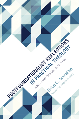 Postfoundationalist Reflections in Practical Theology - Macallan, Brian C, and Hendriks, Jurgens (Foreword by)