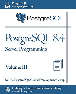 PostgreSQL 8.4 Official Documentation - Volume III. Server Programming - The Postgresql Global Development Group