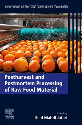 Postharvest and Postmortem Processing of Raw Food Materials: Unit Operations and Processing Equipment in the Food Industry - Jafari, Seid Mahdi (Editor)