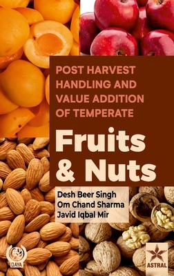 Postharvest Handling and Value Addition of Temperate: Fruits and Nuts - Singh, Desh Beer