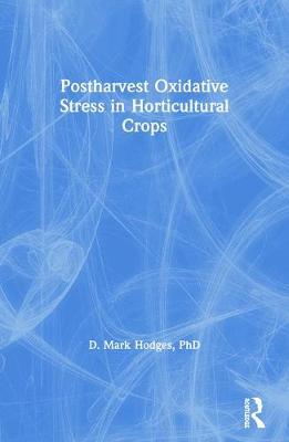 Postharvest Oxidative Stress in Horticultural Crops - Hodges, D Mark